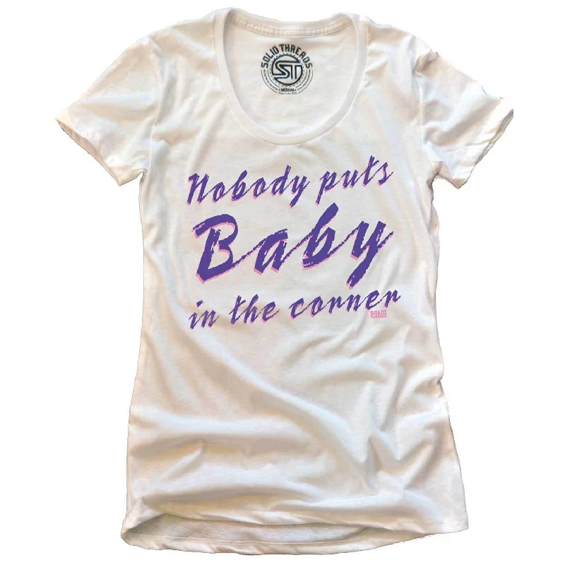 Women's Nobody Puts Baby in the Corner T-shirt