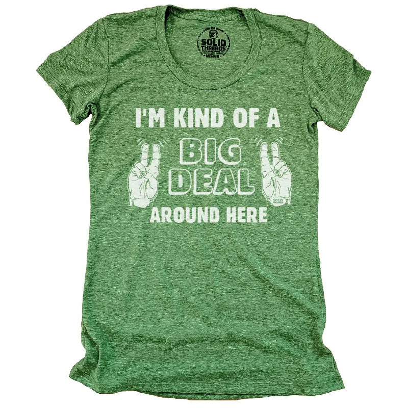 Women's I'm Kind Of A Big Deal Around Here T-shirt