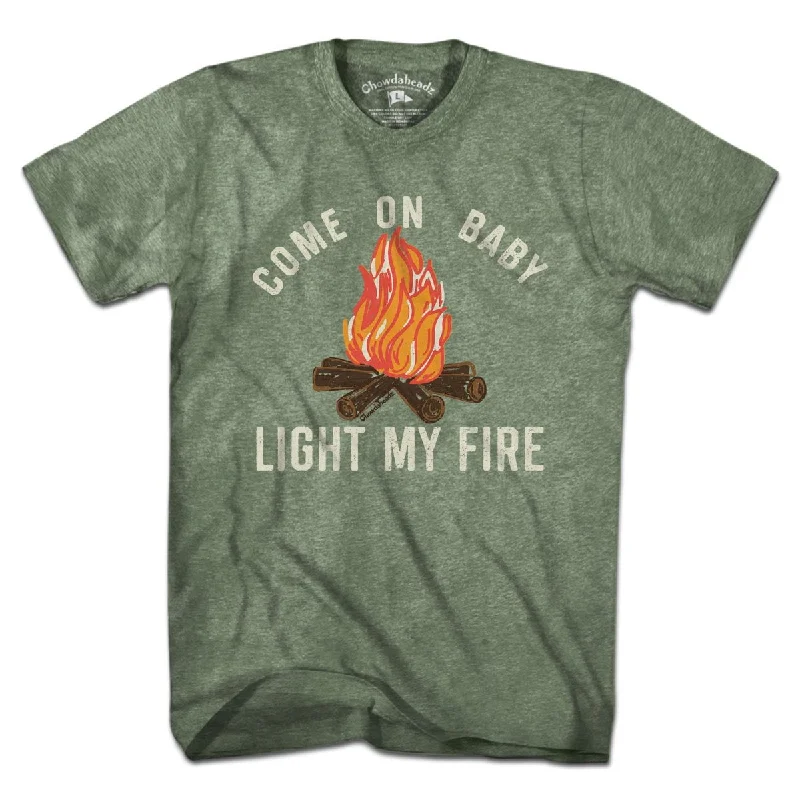 Come On Baby Light My Fire T-Shirt